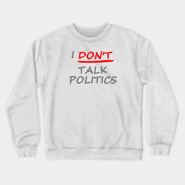 I don't talk politics Crewneck Sweatshirt by Anastasiya Malakhova